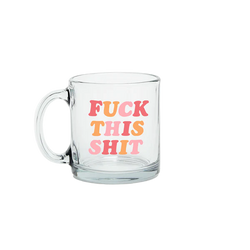 Fuck This Shit Glass Mug