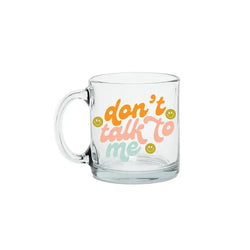 Don't Talk To Me Glass Mug