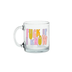 Fuck If I Know Glass Mug