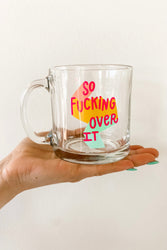 So Fucking Over It Glass Mug