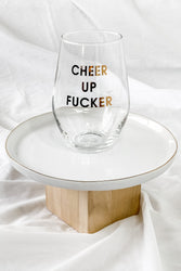 Cheer Up Fucker Wine Glass