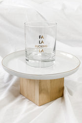 Fa La Fucking La Rocks Glass