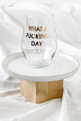 What A Fucking Day Wine Glass