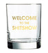 Welcome To The Shitshow Rocks Glass