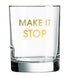 Make It Stop Rocks Glass