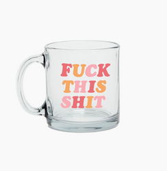 Fuck This Shit Glass Mug